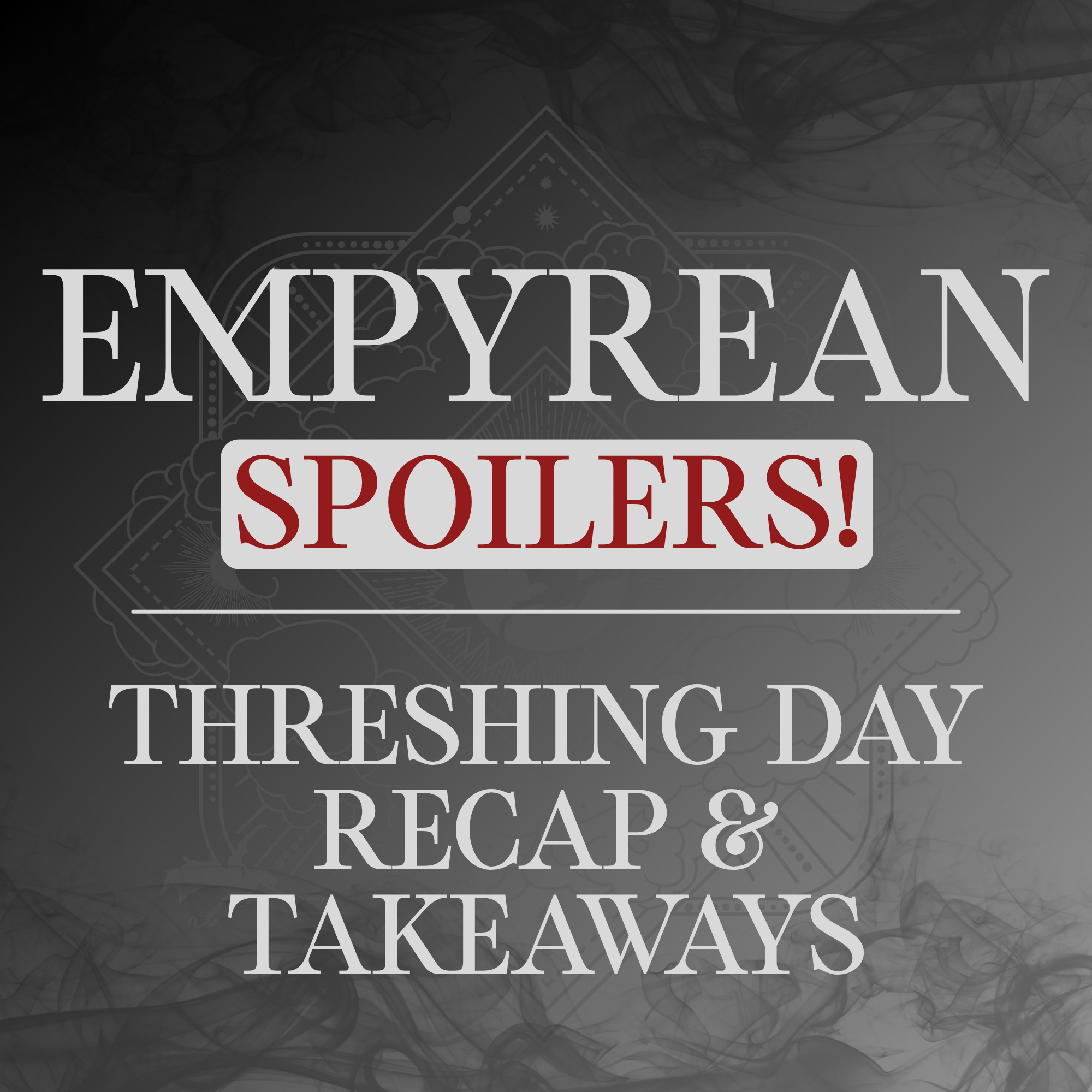 Empyrean RECAP: Threshing Day 